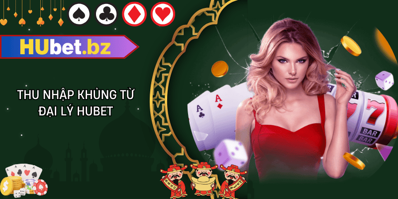 Thu nhập khủng từ đại lý hubet