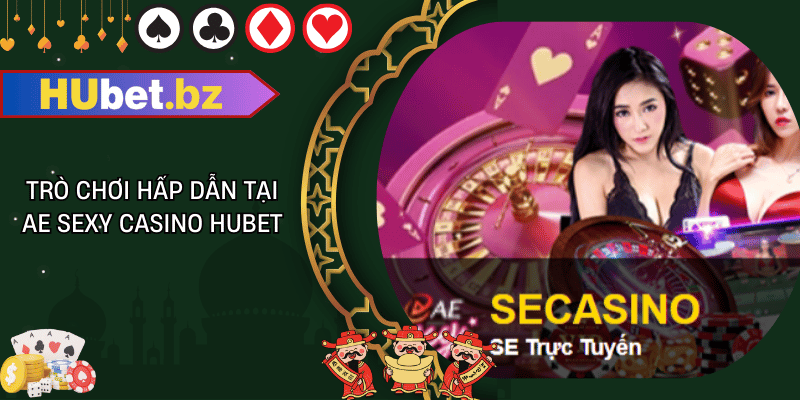 Trò chơi hấp dẫn tại ae sexy casino hubet